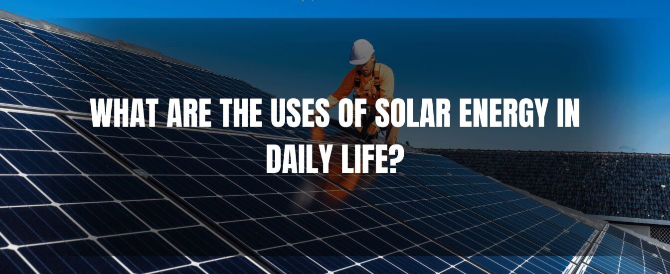 what-are-the-uses-of-solar-energy-in-daily-life