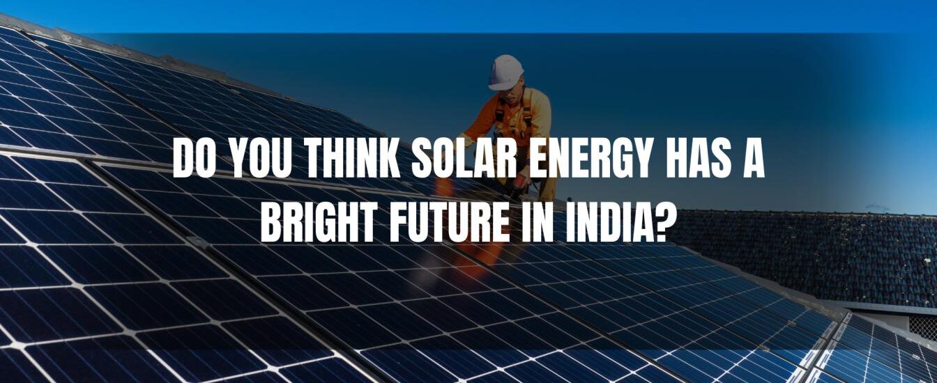 why-do-you-think-that-solar-energy-has-a-bright-future-in-india